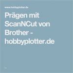 Brother Scanncut Vorlagen Großartig Prägen Mit Scanncut Von Brother Hobbyplotter