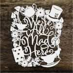 Paper Cutting Vorlagen Hübsch Papercut Template We Re All Mad Here Alice In Wonderland