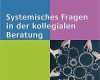 Systemisches Fragen Vorlagen Neu Systemisches Fragen In Der Kollegialen Beratung Buch Portofrei