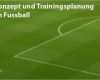 Trainingsplanung Fußball Vorlage Erstaunlich Fussballtraining Konzept Trainingsplanung Spieler