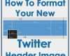 Twitter Header Vorlage Fabelhaft How to format Your New Twitter Header Image Jenn S Trends