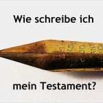 Wie Schreibe Ich Mein Testament Vorlage Angenehm Testament Wie Schreibe Ich Mein Testament