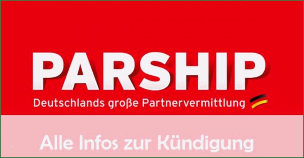 Parship Kündigen Vorlage Inspiration Parship Kündigen Vorlage Fristen Infos Genug Geflirtet